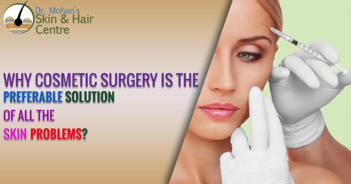 Why Cosmetic Surgery Is The Preferable Solution Of All The Skin Problem?