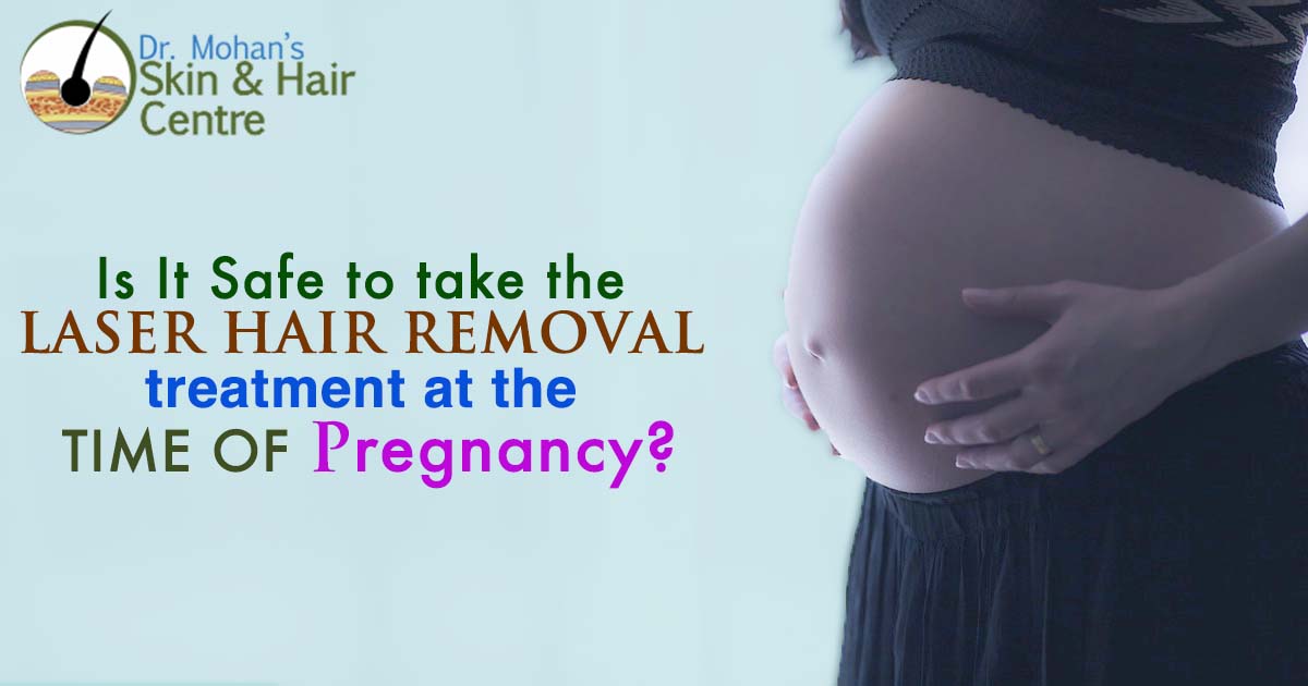 Is It Safe to take the Laser hair removal treatment at the time of pregnancy?